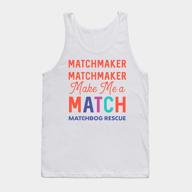 Matchmaker Matchmaker Tank Top by matchdogrescue